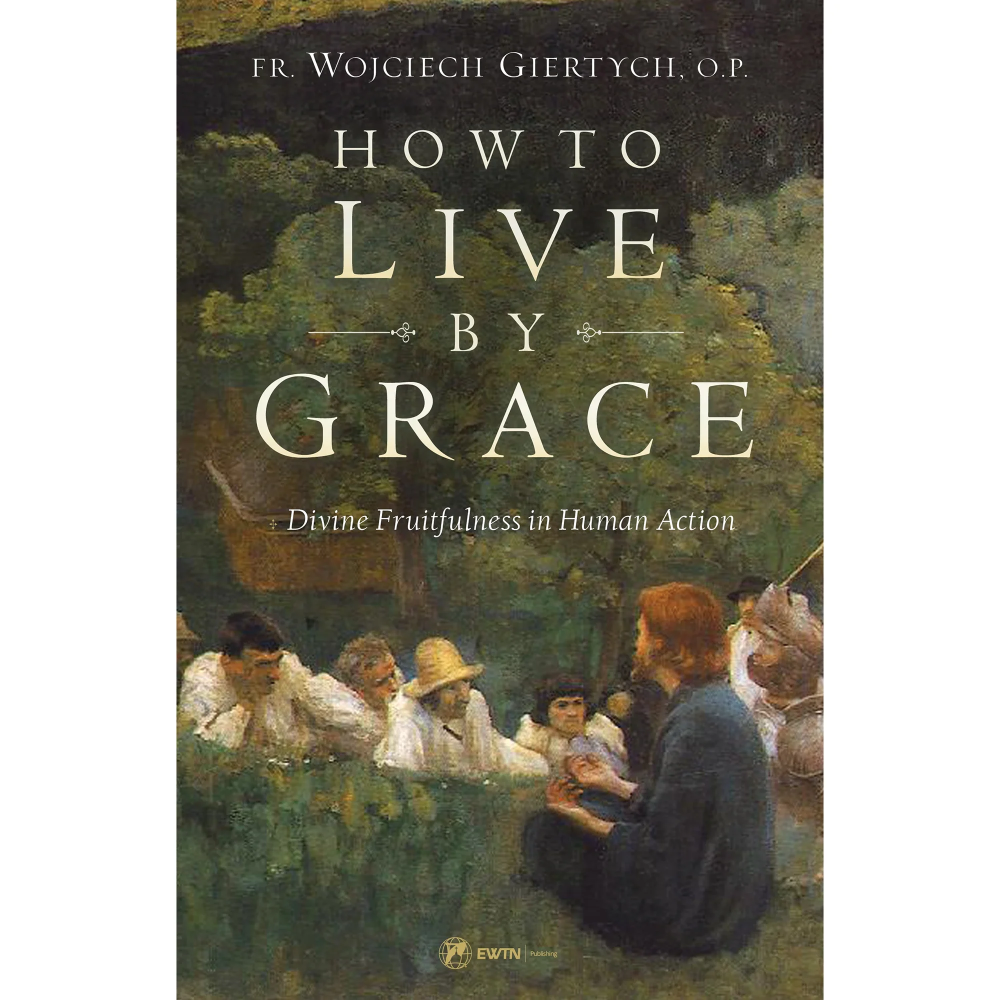 How to Live by Grace: Divine Fruitfulness in Human Action - Image 9