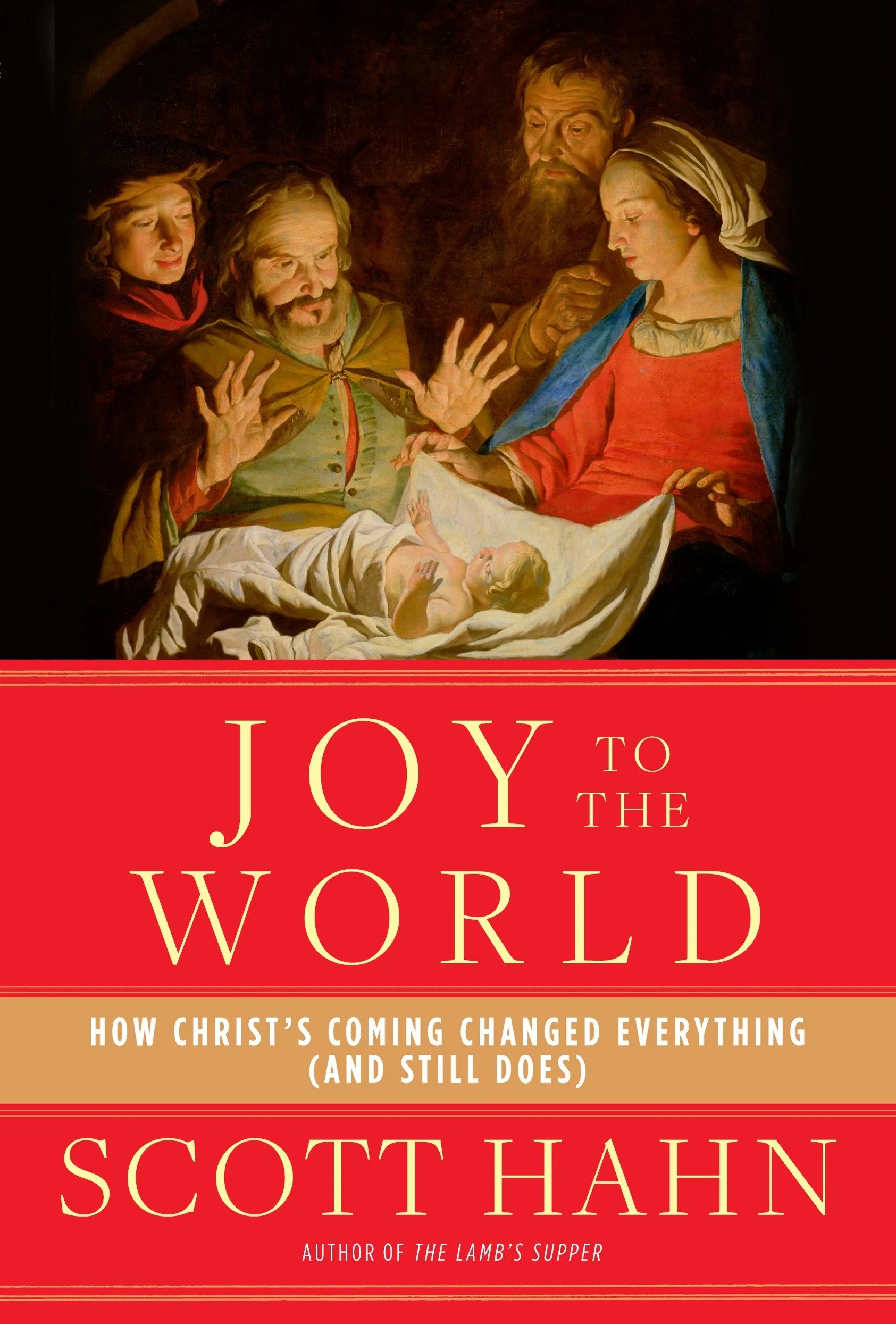Joy to the World: How Christ's Coming Changed Everything (And Still Does)