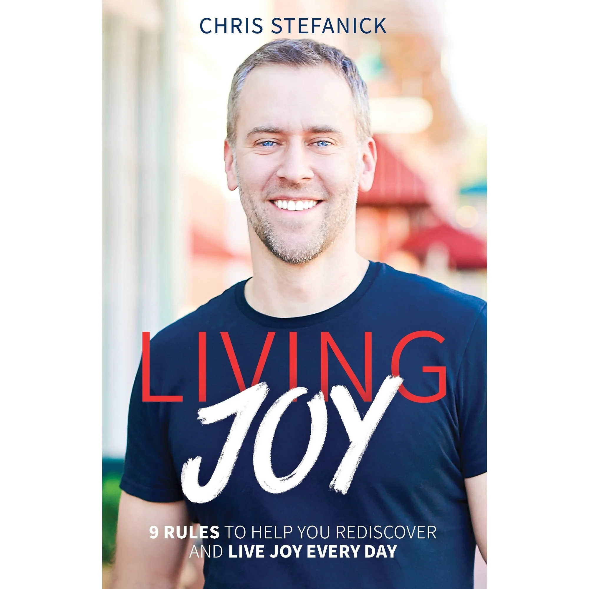 Living Joy: 9 Rules to Help You Rediscover and Live Joy Every Day