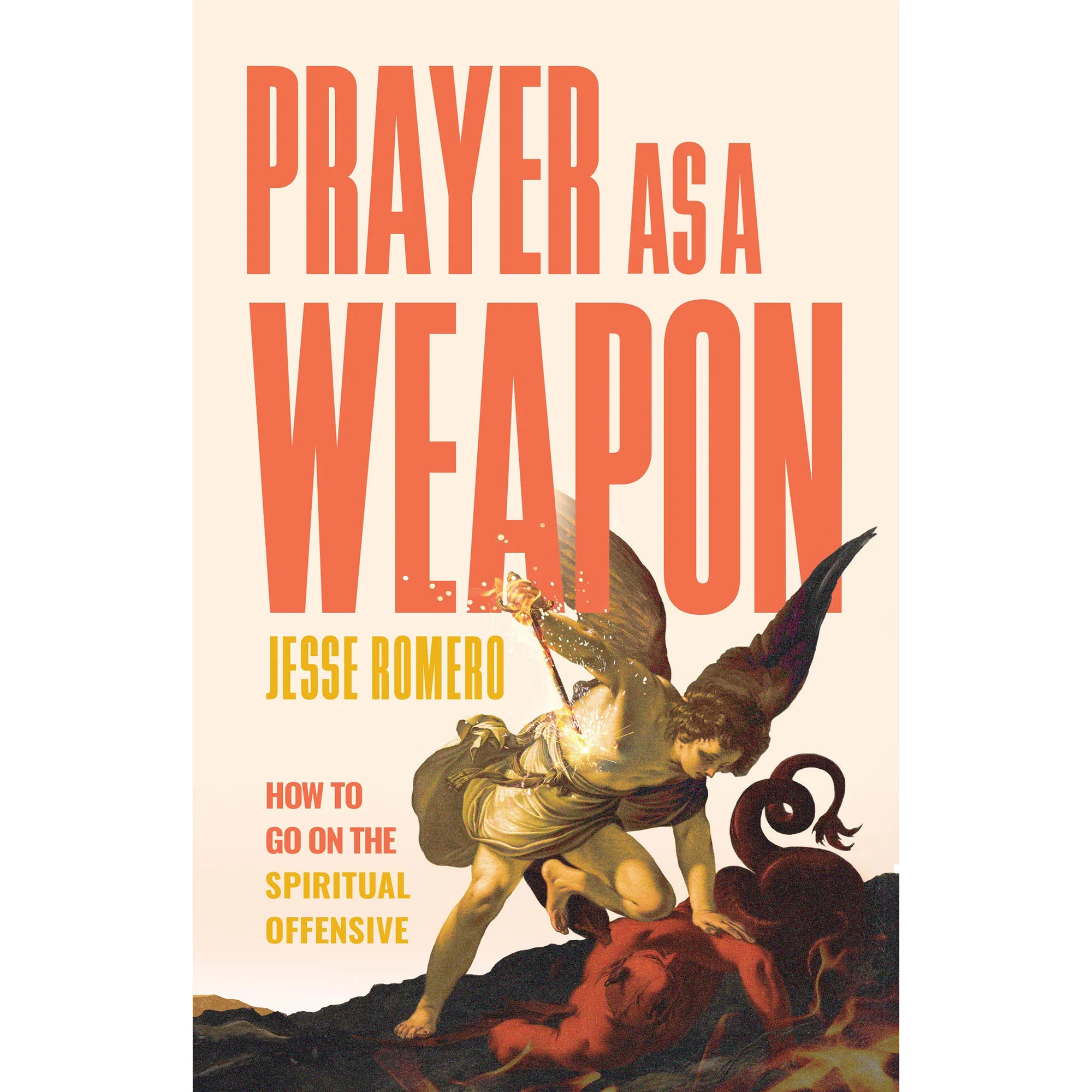 Prayer as a Weapon: How to Go on the Spiritual Offensive