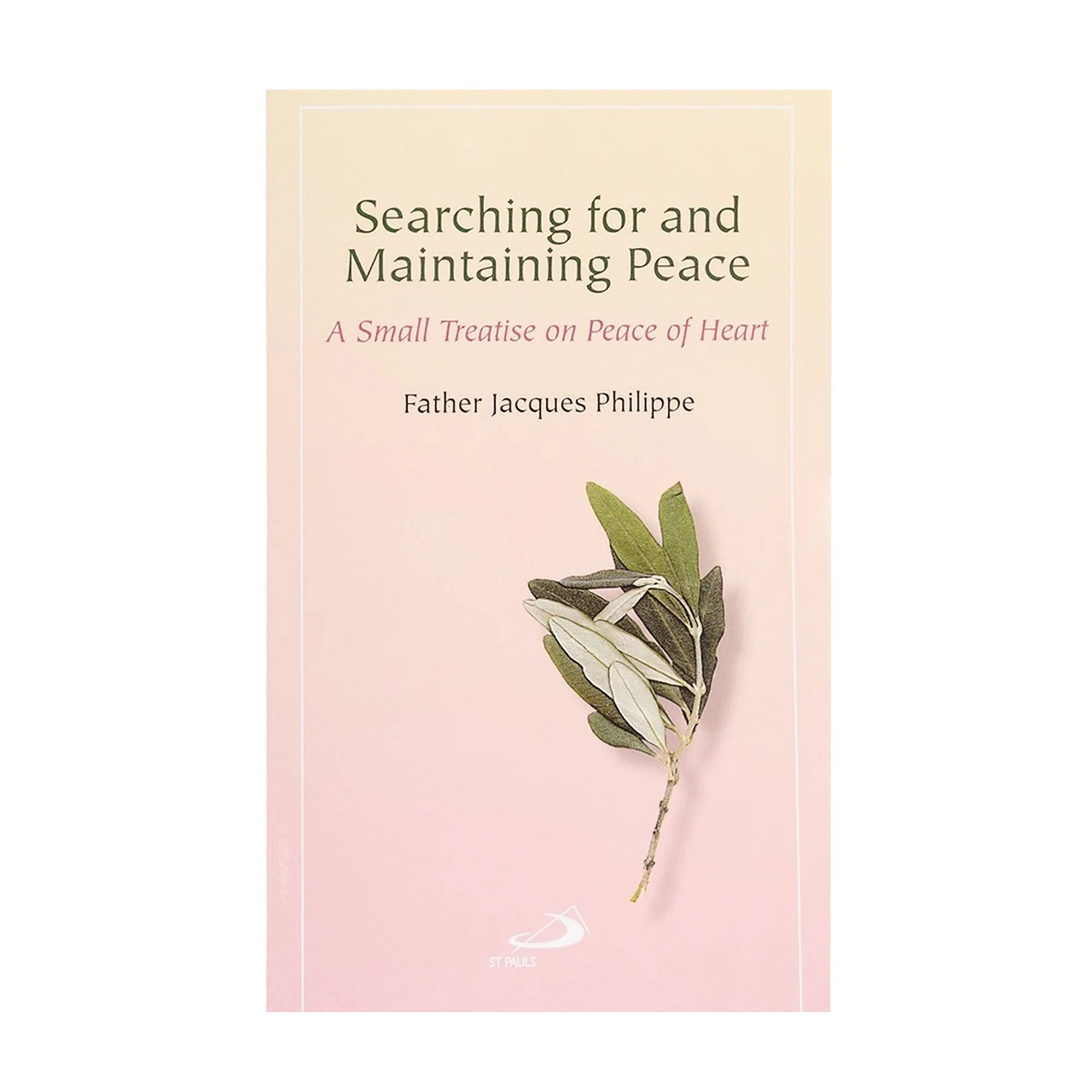 Searching for and Maintaining Peace - A Small Treatise on Peace of Heart