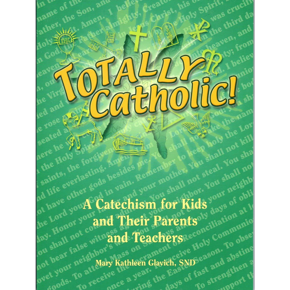 Totally Catholic: A Catechism for Kids and Their Parents and Teachers